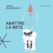Abattre la bête by  David Goudreault audiobook