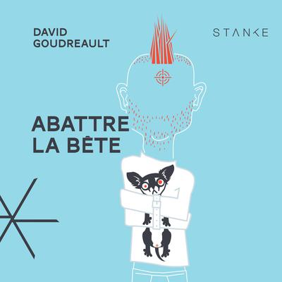 Abattre la bête by David Goudreault audiobook