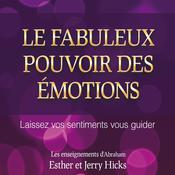 Le fabuleux pouvoir des émotions : Laissez vos sentiments vous guider, Le by  Esther Hicks audiobook
