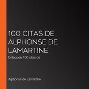 100 citas de Alphonse de Lamartine by  Alphonse de Lamartine audiobook