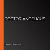 Doctor Angelicus by  Leopoldo Alas Clarín audiobook