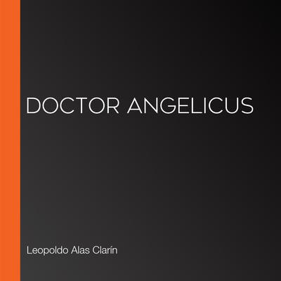 Doctor Angelicus by Leopoldo Alas Clarín audiobook