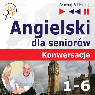Angielski dla seniorów. Konwersacje: Pakiet części 1-6 – Słuchaj & Ucz się by Dorota Guzik audiobook