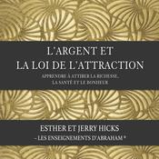 L'argent et la loi de l'attraction (N.Éd.) : Apprendre à attirer la richesse, la santé et le bonheur, L' by  Jerry Hicks audiobook