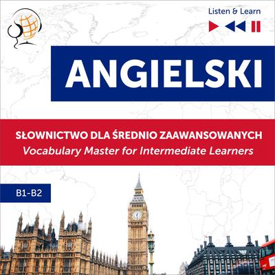 Angielski. Słownictwo dla średnio zaawansowanych: English Vocabulary Master for Intermediate Learners (Listen & Learn – Poziom B1-B2) by Dorota Guzik audiobook