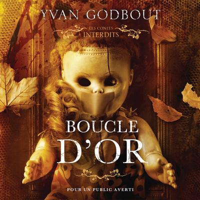 Les contes interdits: Boucle d'or by Yvan Godbout audiobook