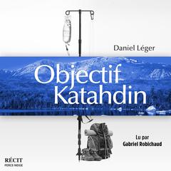 Objectif Katahdin by Daniel Léger audiobook