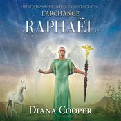 Méditation pour entrer en contact avec l’archange Raphaël by  Diana Cooper audiobook