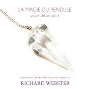 La magie du pendule pour débutants: Le pouvoir de réaliser tous vos objectifs, La by  Richard Webster audiobook