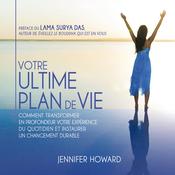 Votre ultime plan de vie : Comment transformer en profondeur votre expérience du quotidien et instaurer un changement durable, Votre by  Jennifer Howard audiobook