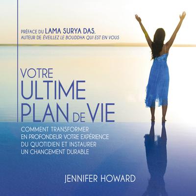 Votre ultime plan de vie : Comment transformer en profondeur votre expérience du quotidien et instaurer un changement durable, Votre by Jennifer Howard audiobook