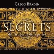 Secrets de l'art perdu de la prière by  Gregg Braden audiobook