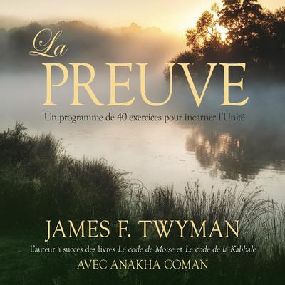 La preuve : Un programme de 40 exercices pour incarner l'Unité, preuve : Un programme de 40 exercices pour incarner l'Unité by James F. Twyman audiobook