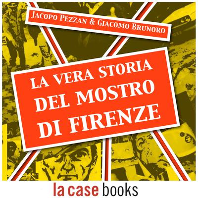La vera storia del Mostro di Firenze by Jacopo Pezzan audiobook