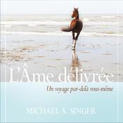 L'âme délivrée : Un voyage par au-delà de vous-même by  Michael A. Singer audiobook