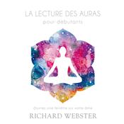 La lecture des auras pour débutants: Ouvrez une fenêtre sur votre âme, La by  Richard Webster audiobook