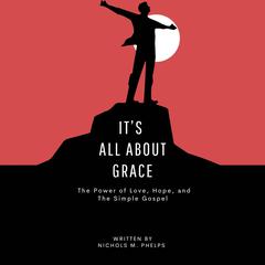 It's All About Grace by Nichols M Phelps audiobook