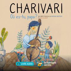 Charivari - où es-tu, papa? by Nicolas Deutsch audiobook