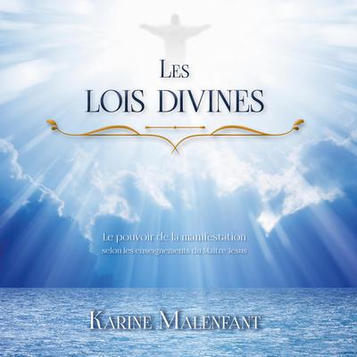 Les lois divines: Le pouvoir de la manifestation selon les enseignements du Maître Jésus, Les by Karine Malenfant audiobook