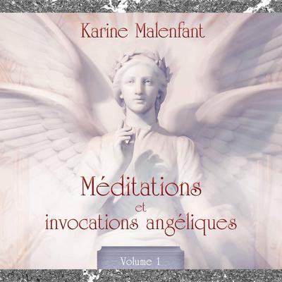 Méditations et invocation angéliques, vol. 1 : Méditations guidées by Karine Malenfant audiobook