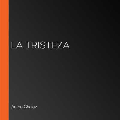 La tristeza by Antón Chéjov audiobook
