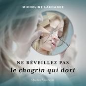 Ne réveillez pas le chagrin qui dort by  Micheline Lachance audiobook