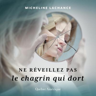 Ne réveillez pas le chagrin qui dort by Micheline Lachance audiobook