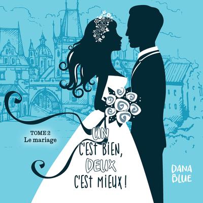Un c'est bien, deux c'est mieux! T.2 : Le mariage by Dana Blue audiobook