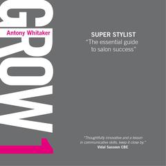 GROW 1 Super Stylist by Antony Whitaker audiobook