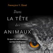 Dans la tête des animaux by  François Y. Doré audiobook