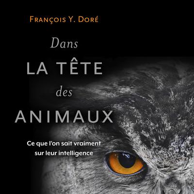 Dans la tête des animaux by François Y. Doré audiobook