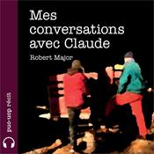 Mes conversations avec Claude by  Robert Major audiobook