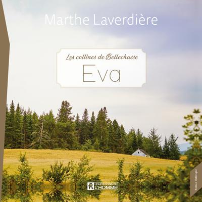 Les Collines de Bellechasse - Tome 1 : Eva, Les by Marthe Laverdière audiobook