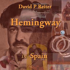 Hemingway in Spain by David P. Reiter audiobook