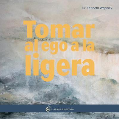 Tomar el Ego a la ligera by Kenneth Wapnick audiobook