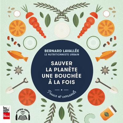 Sauver la planète une bouchée à la fois by Bernard Lavallée audiobook
