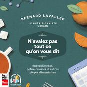N'avalez pas tout ce qu'on vous dit : superaliments, détox, calories et autres pièges alimentaires, n' by  Bernard Lavallée audiobook