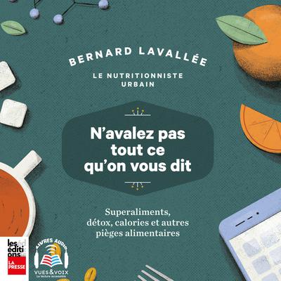 N'avalez pas tout ce qu'on vous dit : superaliments, détox, calories et autres pièges alimentaires, n' by Bernard Lavallée audiobook