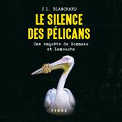 Le silence des pélicans : Une enquête de Bonneau et Lamouche, Le by  J.L Blanchard audiobook