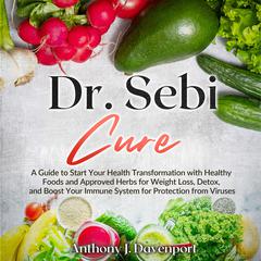 Dr.Sebi Cure by Anthony J. Davenport audiobook