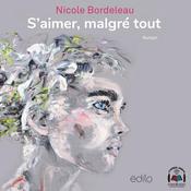 S'aimer, malgré tout by  Nicole Bordeleau audiobook