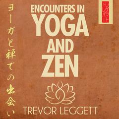 Encounters in Yoga and Zen by Trevor Leggett audiobook