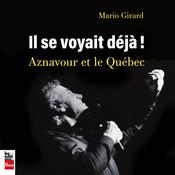 Il se voyait déjà - Aznavour et le Québec, Il by  Mario Girard audiobook