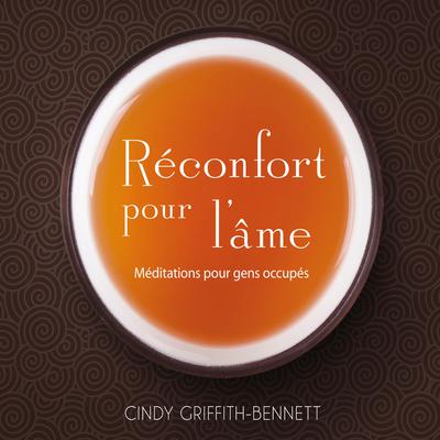 Réconfort pour l’âme : Méditations pour gens occupés by Cindy Griffith-Bennet audiobook
