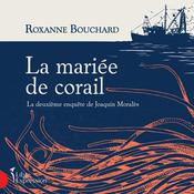 La mariée de corail : La deuxième enquête de Joaquin Moralès, La by  Roxanne Bouchard audiobook