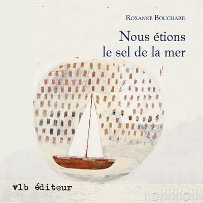 Nous étions le sel de la mer by Roxanne Bouchard audiobook