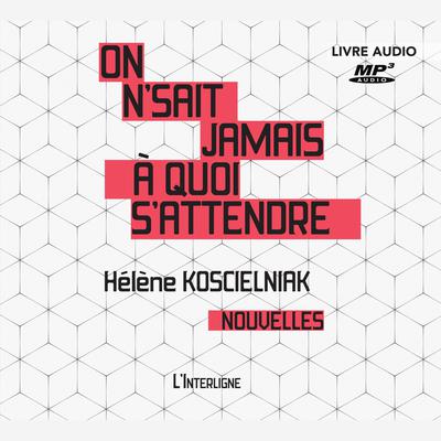 On n'sait jamais à quoi s'attendre by Hélène Koscielniak audiobook