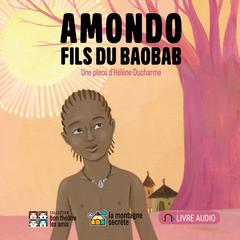 Amondo, fils du baobab by Hélène Ducharme audiobook