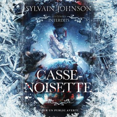 Les Contes Interdits - Casse-Noisette by Sylvain Johnson audiobook