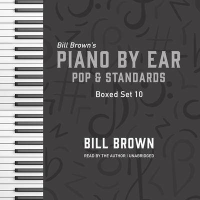 Piano by Ear: Pop and Standards Box Set 10 by Bill Brown audiobook
